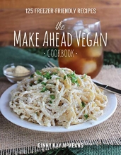 Cover art for The Make Ahead Vegan Cookbook: 125 Freezer-Friendly Recipes