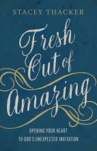 Cover art for Fresh Out of Amazing: Opening Your Heart to God's Unexpected Invitation
