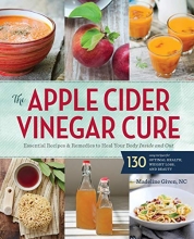 Cover art for The Apple Cider Vinegar Cure: Essential Recipes & Remedies to Heal Your Body Inside and Out