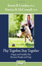 Cover art for Play Together, Stay Together - Happy and Healthy Play Between People and Dogs