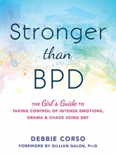 Cover art for Stronger Than BPD: The Girls Guide to Taking Control of Intense Emotions, Drama, and Chaos Using DBT