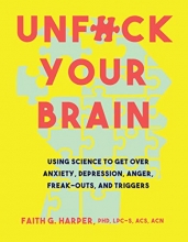 Cover art for Unfuck Your Brain: Getting Over Anxiety, Depression, Anger, Freak-Outs, and Triggers with science