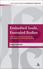 Cover art for Embodied Souls, Ensouled Bodies: An Exercise in Christological Anthropology and Its Significance for the Mind/Body Debate (T&T Clark Studies in Systematic Theology)