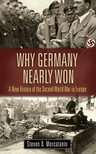 Cover art for Why Germany Nearly Won: A New History of the Second World War in Europe (War, Technology, and History)