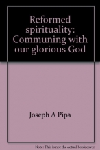 Cover art for Reformed spirituality: Communing with our glorious God