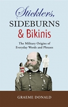 Cover art for Sticklers, Sideburns and Bikinis: The military origins of everyday words and phrases (General Military)