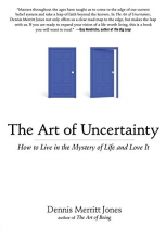 Cover art for The Art of Uncertainty: How to Live in the Mystery of Life and Love It