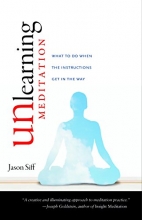 Cover art for Unlearning Meditation: What to Do When the Instructions Get In the Way