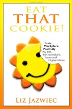 Cover art for Eat THAT Cookie!: Make Workplace Positivity Pay Off...For Individuals, Teams, and Organizations