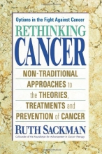 Cover art for Rethinking Cancer: Non-Traditional Approaches to the Theories, Treatments and Preventions of Cancer