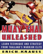 Cover art for Muay Thai Unleashed: Learn Technique and Strategy from Thailands Warrior Elite