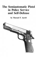 Cover art for The Semi-Automatic Pistol in Police Service and Self Defense