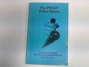 Cover art for The PR-24 Police Baton: A Training Manual for Law Enforcement Officers