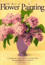 Cover art for The Best of Flower Painting: A Celebration of More than 150 of Today's Best Floral Paintings in all Mediums
