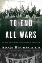 Cover art for To End All Wars: A Story of Loyalty and Rebellion, 1914-1918