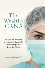 Cover art for The Wealthy CRNA: Insights Into Becoming a Financially Successful Certified Registered Nurse Anesthetist