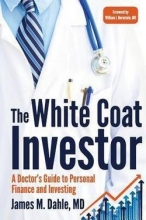 Cover art for The White Coat Investor : A Doctor's Guide to Personal Finance and Investing (Paperback)--by James M. Dahle MD [2014 Edition] ISBN: 9780991433100