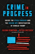 Cover art for Crime in Progress: Inside the Steele Dossier and the Fusion GPS Investigation of Donald Trump