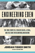 Cover art for Engineering Eden: The True Story of a Violent Death, a Trial, and the Fight over Controlling Nature