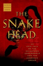 Cover art for The Snakehead: An Epic Tale of the Chinatown Underworld and the American Dream