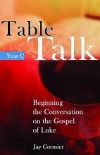 Cover art for Table Talk: Beginning the Sunday Conversation on the Gospel of Luke (Year C)