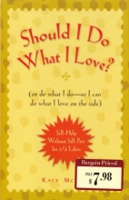 Cover art for Should I Do What I Love? (or do what I do_so I can do what I love on the side) (Self-Help Without Self-Pity for 1/4 Lifers)