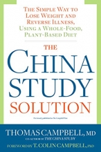 Cover art for The China Study Solution: The Simple Way to Lose Weight and Reverse Illness, Using a Whole-Food, Plant-Based Diet