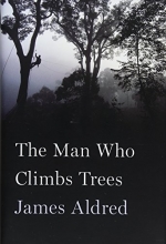 Cover art for The Man Who Climbs Trees: The Lofty Adventures of a Wildlife Cameraman