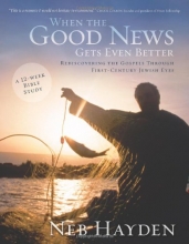 Cover art for When the Good News Gets Even Better: Rediscovering the Gospels through First-Century Jewish Eyes
