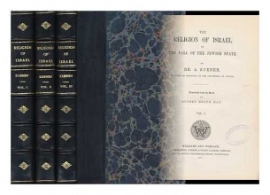 Cover art for The Religion of Israel to the Fall of the Jewish State / by A. Kuenen ; Translated from the Dutch by Alfred Heath May - [Complete in 3 Volumes]