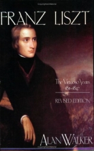 Cover art for Franz Liszt: The Virtuoso Years, 18111847 (Volume 1)