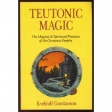 Cover art for Teutonic Magic: The Magical & Spiritual Practices of the Germanic Peoples (Llewellyn's Teutonic Magick Series)