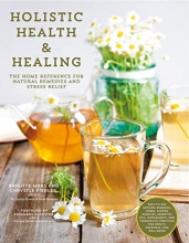 Cover art for Holistic Health & Healing: The Home Reference for Natural Remedies and Stress Relief