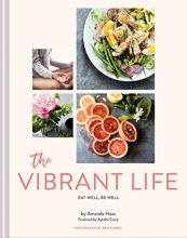 Cover art for The Vibrant Life: Eat Well, Be Well (Holistic Beauty and Nutrition Cookbook, Recipes for Health and Wellness)