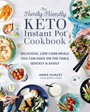 Cover art for The Family-Friendly Keto Instant Pot Cookbook: Delicious, Low-Carb Meals You Can Have On the Table Quickly & Easily