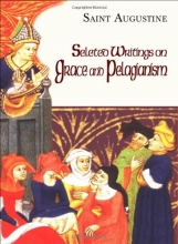 Cover art for Selected Writings on Grace and Pelagianism (The Works of Saint Augustine: A Translation for the 21st Century)