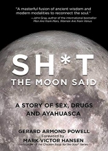 Cover art for Sh*t the Moon Said: A Story of Sex, Drugs, and Ayahuasca