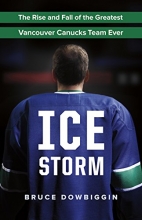 Cover art for Ice Storm: The Rise and Fall of the Greatest Vancouver Canucks Team Ever