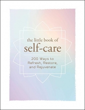 Cover art for The Little Book of Self-Care: 200 Ways to Refresh, Restore, and Rejuvenate