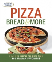 Cover art for Pizza, Bread & More: delicious recipes for more than 100 Italian favorites