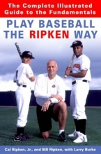 Cover art for Play Baseball the Ripken Way: The Complete Illustrated Guide to the Fundamentals