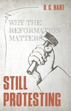 Cover art for Still Protesting: Why the Reformation Still Matters