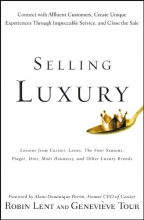 Cover art for Selling Luxury: Connect with Affluent Customers, Create Unique Experiences Through Impeccable Service, and Close the Sale