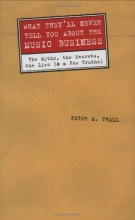 Cover art for What They'll Never Tell You About the Music Business: "The Myths, the Secrets, the Lies (and a Few Truths)"