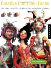 Cover art for Creative Cloth Doll Faces: Using Paints, Pastels, Fibers, Beading, Collage, and Sculpting Techniques