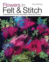 Cover art for Flowers in Felt & Stitch: Creating Floral Artworks Using Fleece, Fibres and Threads