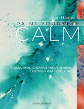 Cover art for Paint Yourself Calm: Colourful, Creative Mindfulness Through Watercolour