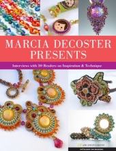 Cover art for Marcia DeCoster Presents: Interviews with 30 Beaders on Inspiration & Technique (Spotlight on Beading Series)
