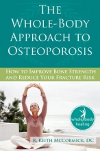 Cover art for The Whole-Body Approach to Osteoporosis: How to Improve Bone Strength and Reduce Your Fracture Risk (The New Harbinger Whole-Body Healing Series)