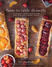 Cover art for Farm-to-Table Desserts: 80 Seasonal, Organic Recipes Made from Your Local Farmers? Market
